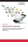 desarrollo aplicaciones moviles android  Aplicaciones móviles: La evolución en la adopción de aplicaciones móviles y su relación con el parque de dispositivos