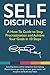 Self Discipline: A How-To Guide to Stop Procrastination, Achieve Your Goals in 10 Steps and Build Daily Goal-Crushing Habits (The Stop Procrastinating and Start Living Series)