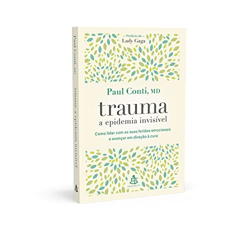 Trauma: a epidemia invisível: Como lidar com as suas feridas emocionais e avançar em direção à cura