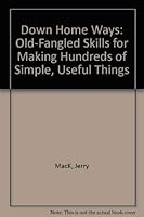Down Home Ways: Old-Fangled Skills for Making Hundreds of Simple, Useful Things 0812963059 Book Cover