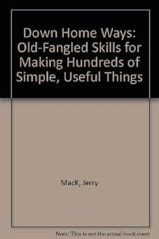 Paperback Down Home Ways: Old-Fangled Skills for Making Hundreds of Simple, Useful Things Book