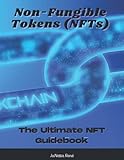 Non Fungible Tokens (NFTs): The Ultimate NFT Guidebook