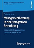 Managementberatung in Einer Integrativen Betrachtung: Eine Erweiterte Strukturationstheoretische Perspektive 3658171626 Book Cover