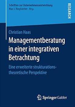 Paperback Managementberatung in Einer Integrativen Betrachtung: Eine Erweiterte Strukturationstheoretische Perspektive [German] Book