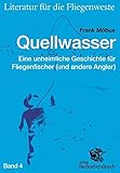 quellwassergewinnung  Quellwasser: Eine unheimliche Geschichte für Fliegenfischer (und andere Angler) (Literatur für die Fliegenweste)