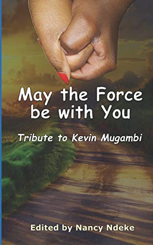 May the Force be with You: Tribute to Kevin Mugambi (Poetry In Motion)