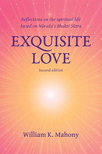 Exquisite Love: Reflections on the spiritual life based on Narada’s Bhakti Sutra