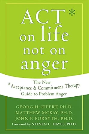 Act on Life Not on Anger: The New Acceptance and Commitment Therapy Guide to Problem Anger book cover