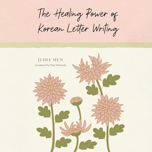 The Healing Power of Korean Letter Writing Audiolibro Por Juhee Mun, Clare Richards - translator arte de portada