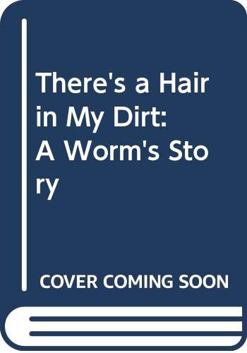 There's a Hair in My Dirt!: A Worm's Story 0606216030 Book Cover