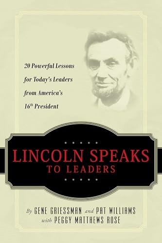 Lincoln Speaks to Leaders: 20 Powerful Lessons for Today's Leaders from America's 16th President