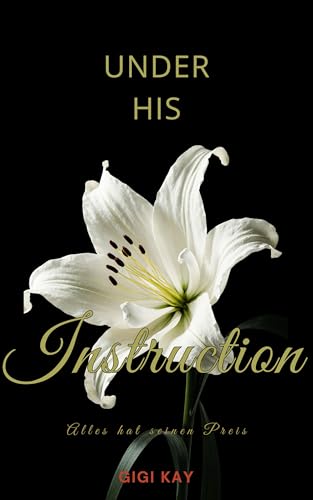 Under his Instruction: Alles hat seinen Preis (White Lily Club Novellas 1) (German Edition)