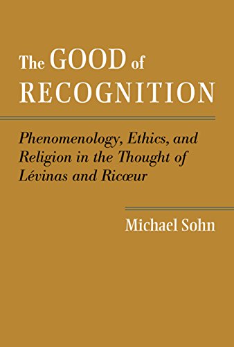 The Good of Recognition: Phenomenology, Ethics, and Religion in the Thought of Levinas and Ricoeur (English Edition)