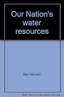 Our Nation's water resources;: Policies and politics (Use and abuse of America's natural resources) 0405045212 Book Cover