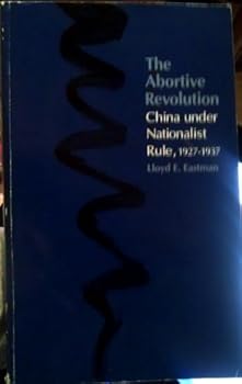 The Abortive Revolution: China Under Nationalist Rule, 1927-1937 (Harvard East Asian Monographs) - Book #153 of the Harvard East Asian Monographs
