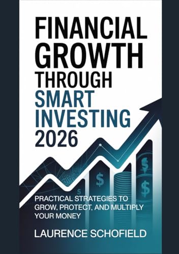 Financial Growth Through Smart Investing 2026: Practical Strategies to Grow, Protect, and Multiply Your Money