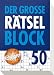 Der große Rätselblock 50: Mehr als 600 Rätsel mit allen Lösungen