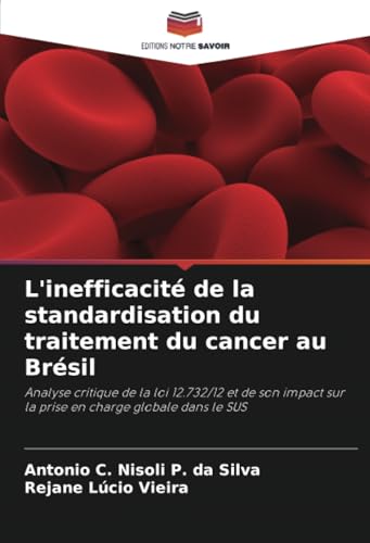 L'inefficacité de la standardisation du traitement du cancer au Brésil: Analyse critique de la loi 12.732/12 et de son impact sur la prise en charge globale dans le SUS (French Edition)