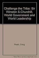 Challenge the Tribe: Sir Winston S.Churchill, World Government and World Leadership 1861064209 Book Cover