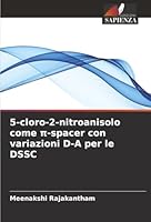 5-cloro-2-nitroanisolo come p-spacer con variazioni D-A per le DSSC (Italian Edition) 6208881536 Book Cover