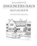 Das altmodische Englisches Haus Ausmalbuch: Für Erwachsene und Kinder (German Edition)