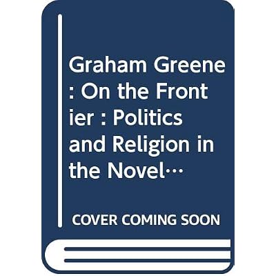 Graham Greene: On the Frontier