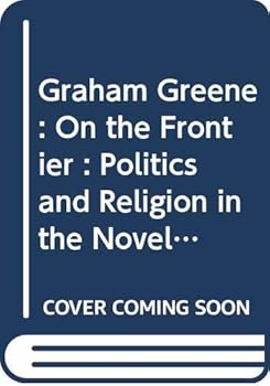 Hardcover Graham Greene: On the Frontier : Politics and Religion in the Novels Book