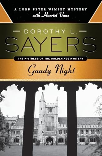 Gaudy Night: A Lord Peter Wimsey Mystery with Harriet Vane – A Celebrated Golden Age Classic Where University Reunion Becomes Target for Murder