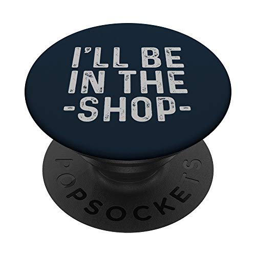 I'll Be in The Shop Mechanic Dad Joke Funny Handyman Grandpa PopSockets PopGrip: Agarre intercambiable para Teléfonos y Tabletas