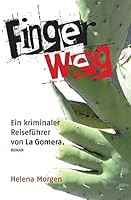 Finger Weg!: Ein Kriminaler Reisefuhrer Von La Gomera 1503177815 Book Cover