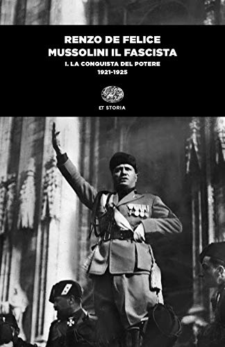 Mussolini il fascista. La conquista del potere (1921-1925) (Vol. 1)