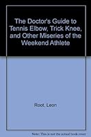 The Doctor's Guide to Tennis Elbow, Trick Knee, and Other Miseries of the Weekend Athlete 0679504605 Book Cover