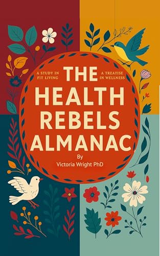 The Health Rebels' Almanac: Seasonal Wisdom and Modern Science for Women Who Want to Reclaim Their Health Naturally