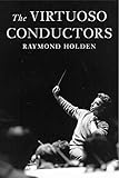  Holden, R: Viruoso Conductors - The Central European Traditi: The Central European Tradition from Wagner to Karajan