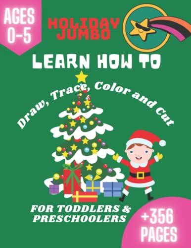 Learn How to Draw, Trace, Color and Cut For Toddlers And Preschoolers HOLIDAY JUMBO!: HOLIDAY JUMBO Learning activity workbook - Fun with BIG letters, ... and New Year holiday [AGES 0-5][360 PAGES]