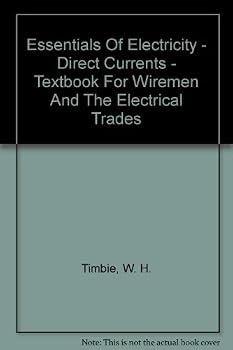 Hardcover Essentials Of Electricity - Direct Currents - Textbook For Wiremen And The Electrical Trades Book