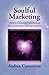 Soulful Marketing: Heart Centered Marketing for Conscious Entrepreneurs