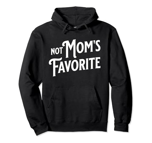 Citation amusante Favorite Child Not Mom's Favorite Sweat à Capuche