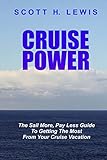 Cruise Power: The Sail More, Pay Less Guide to Getting More from your Cruise Vacation