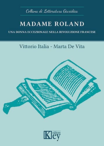 Madame Roland. Una Donna Eccezionale Nella Rivoluzione Francese