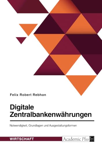 Digitale Zentralbankenwährungen. Notwendigkeit, Grundlagen und Ausgestaltungsformen (German Edition)