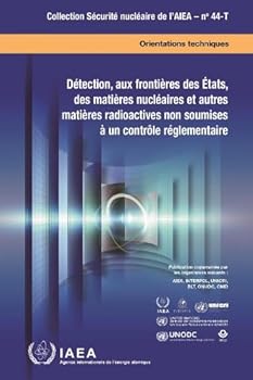 Détection, Aux Frontières Des États, Des Matières Nucléaires Et Autres Matières Radioactives Non Soumises à Un Contrôle Réglementaire (Collection Sécurité Nucléaire De L'AIEA) (French Edition)