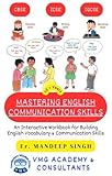  MASTERING ENGLISH COMMUNICATION SKILLS: An Interactive Workbook for Building English Vocabulary and Communication Skills (Vocabulary Mindset Gyan (VMG) - Academic Practice Workbooks) (English Edition)