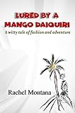 Lured by a Mango Daiquiri: A witty tale of fashion and adventure (English Edition)