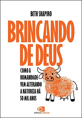 Brincando de Deus: como a humanidade vem alterando a natureza há 50 mil anos