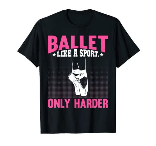 Ballet Like a Sport Only Harder Ballet Dancing Dancer Dance Maglietta
