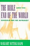 The Bible and the End of the World: Should We Be Afraid?