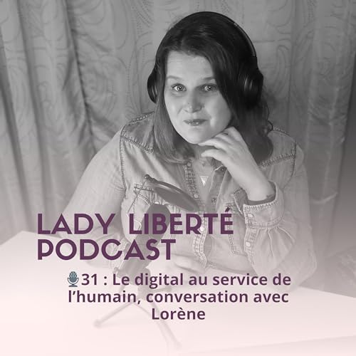 🎙️31 : Le digital au service de l&rsquo;humain, conversation avec Lor&egrave;ne