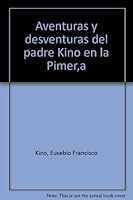 Aventuras y Desventuras del Padre Kino En La Pimería Alta 9686656057 Book Cover