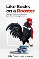 Like Socks On A Rooster: A Guide to Busting the Entrepreneurial Cliches at Are Holding You Back. 1952519381 Book Cover